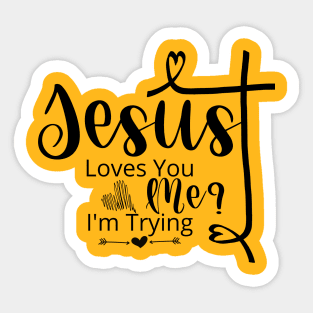 Jesus love you, I'm Trying Sticker